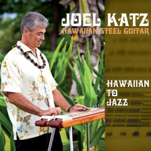 Hawaiian Steel Guitar - Hawaiian to Jazz - by Joel Katz